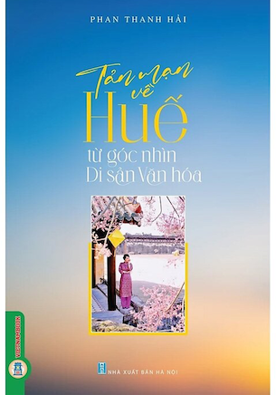 Tản Mạn Về Huế Từ Góc Nhìn Di Sản Văn Hóa - Phan Thanh Hải