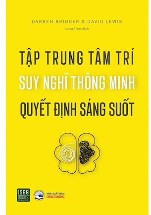 Tập Trung Tâm Trí, Suy Nghĩ Thông Minh, Quyết Định Sáng Suốt - Daren Bridger, David Lewis