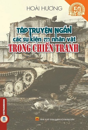 Sách Tập Truyện Ngắn Các Sự Kiện Và Nhân Vật Trong Chiến Tranh - Hoài Hương