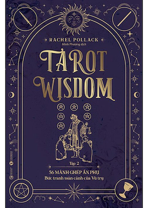 Tarot Wisdom - Tập 2: 56 Lá Bài Ẩn Phụ - Bức Tranh Toàn Cảnh Của Vũ Trụ - Rachel Pollack