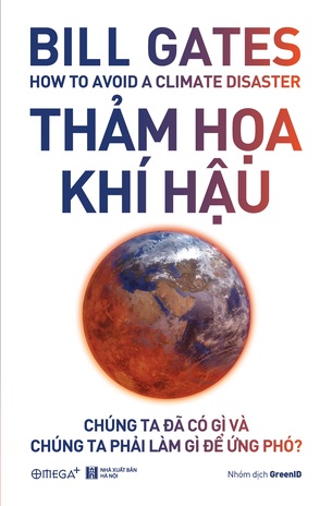 Thảm Họa Khí Hậu: Chúng Ta Đã Có Gì và Chúng Ta Phải Làm Gì Để Ứng Phó - Bill Gates