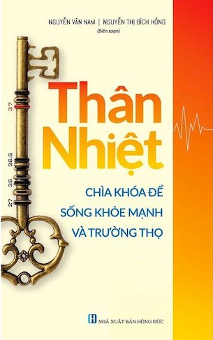 Thân Nhiệt: Chìa Khóa Để Sống Khỏe Mạnh Và Trường Thọ - Nguyễn Vân Nam - Nguyễn Thị Bích Hồng