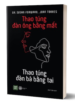 Thao Túng Đàn Ông Bằng Mắt - Thao Túng Đàn Bà Bằng Tai - Susan Forward