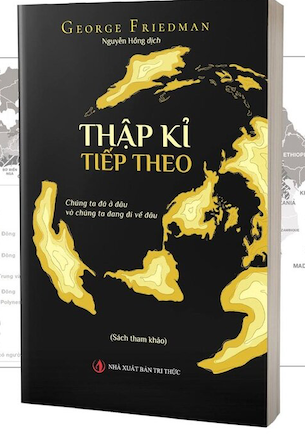 Thập Kỉ Tiếp Theo - Chúng Ta Đã Ở Đâu Và Chúng Ta Đang Đi Về Đâu - George Friedman