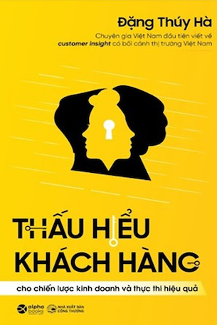 Thấu Hiểu Khách Hàng Cho Chiến Lược Kinh Doanh Và Thực Thi Hiệu Quả - Đặng Thúy Hà