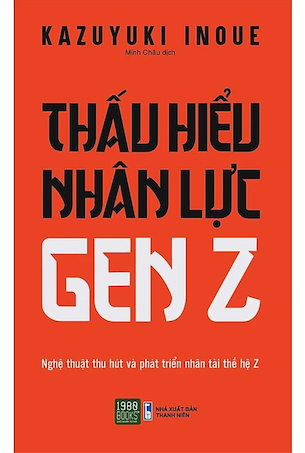 Thấu Hiểu Nhân Lực Gen Z - Kazuyuki Inoue