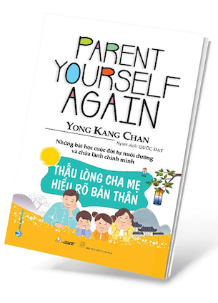 Thấu Lòng Cha Mẹ Hiểu Rõ Bản Thân - Yong Kang Chan