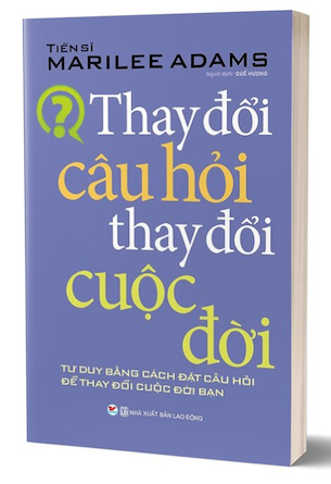 Thay Đổi Câu Hỏi Thay Đổi Cuộc Đời - Marilee Adams