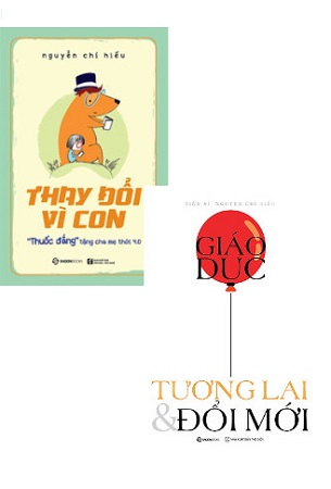 Combo Thay đổi vì con + Giáo dục, tương lai & đổi mới - Nguyễn Chí Hiếu