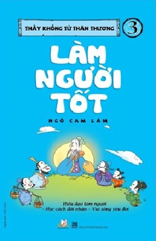 Thầy Khổng Tử Thân Thương - Làm Người Tốt - Ngô Cam Lâm