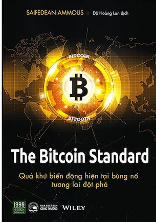 The Bitcoin Standard - Quá Khứ Biến Động, Hiện Tại Bùng Nổ, Tương Lai Đột Phá - Saifedean Ammous