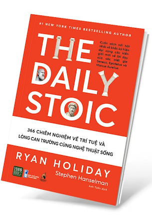 The Daily Stoic - 366 Chiêm Nghiệm Về Trí Tuệ Và Lòng Can Trường Cùng Nghệ Thuật Sống - Ryan Holiday, Stephen Hanselman