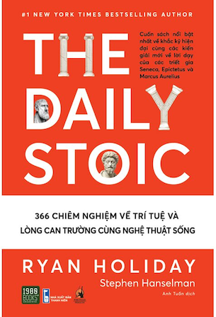 The Daily Stoic - 366 Chiêm Nghiệm Về Trí Tuệ Và Lòng Can Trường Cùng Nghệ Thuật Sống - Ryan Holiday, Stephen Hanselman