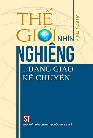 Sách Thế giới nhìn nghiêng…bang giao kể chuyện - Vũ Sơn Thủy