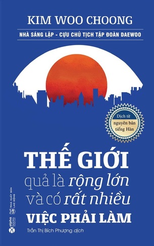 Thế Giới Quả Là Rộng Lớn Và Có Rất Nhiều Việc Phải Làm - Kim Woo Choong