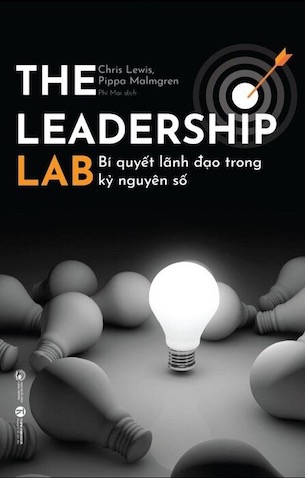The Leadership Lab - Bí Quyết Lãnh Đạo Trong Kỷ Nguyên Số - Chris Lewis, Pippa Malmgren