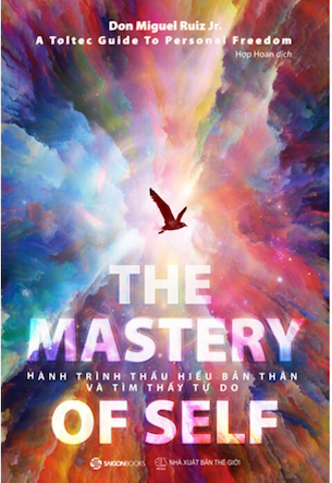 The Mastery Of Self - Hành Trình Thấu Hiểu Bản Thân Và Tìm Thấy Tự Do - Don Miguel Ruiz Jr