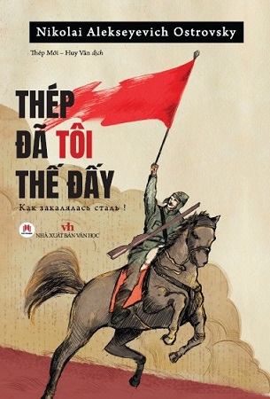 Sách Thép Đã Tôi Thế Đấy! (Tái Bản 2023) - Nikolai Alekseyevich Ostrovsky