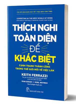 Thích Nghi Toàn Diện Để Khác Biệt - Keith Ferrazzi, Kian Gohar, Noel Weyrich