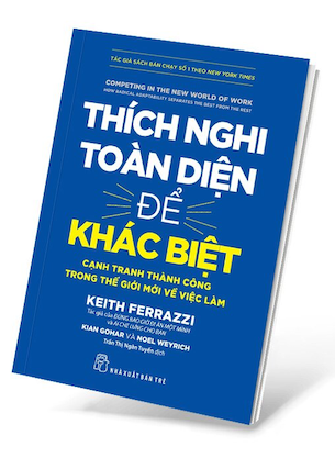 Thích Nghi Toàn Diện Để Khác Biệt - Keith Ferrazzi, Kian Gohar, Noel Weyrich