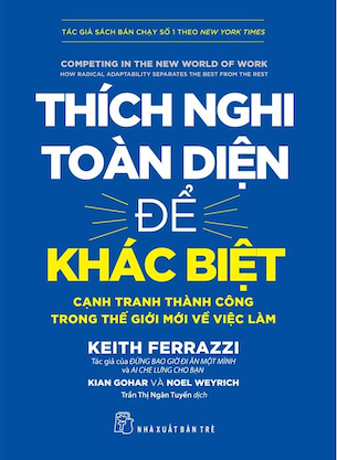 Thích Nghi Toàn Diện Để Khác Biệt - Keith Ferrazzi, Kian Gohar, Noel Weyrich