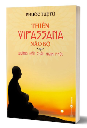 Thiền Vipassana Não Bộ: Đường Đến Chân Hạnh Phúc - Phước Tuệ Từ