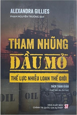 Tham Nhũng Dầu Mỏ: Thế Lực Nhiễu Loạn Thế Giới - Alexandra Gillies