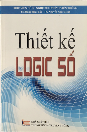 Thiết Kế Logic Số - TS. Đặng Hoài Bắc, TS. Nguyễn Ngọc Minh