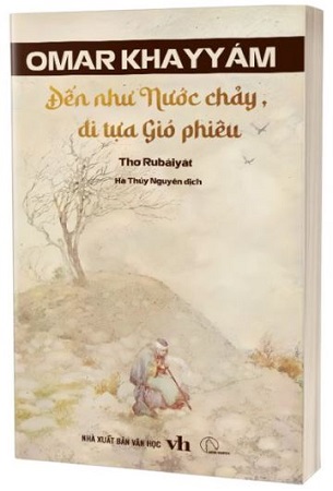 Sách Thơ Rubaiyat - Đến tựa Nước chảy, đi tựa Gió phiêu - Omar Khayyam