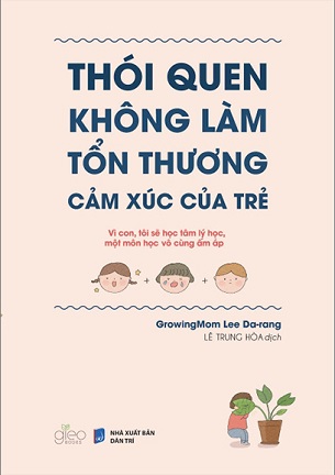 Sách Thói Quen Không Làm Tổn Thương Cảm Xúc Của Trẻ - GrowingMom Lee Da-rang
