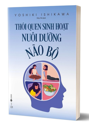 Thói Quen Sinh Hoạt Nuôi Dưỡng Não Bộ - Yoshiki Ishikawa