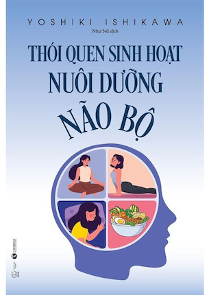 Thói Quen Sinh Hoạt Nuôi Dưỡng Não Bộ - Yoshiki Ishikawa