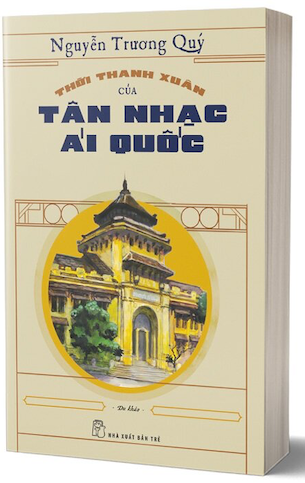 Thời Thanh Xuân Của Tân Nhạc Ái Quốc - Nguyễn Trương Quý