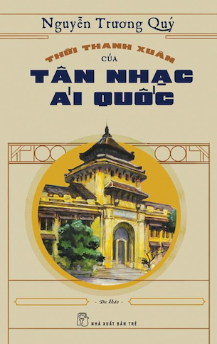 Thời Thanh Xuân Của Tân Nhạc Ái Quốc - Nguyễn Trương Quý