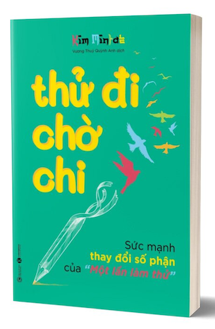 Thử Đi Chờ Chi - Sức Mạnh Thay Đổi Số Phận Của Một Lần Làm Thử - Kim Mintae