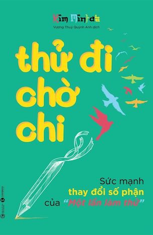 Thử Đi Chờ Chi - Sức Mạnh Thay Đổi Số Phận Của Một Lần Làm Thử - Kim Mintae