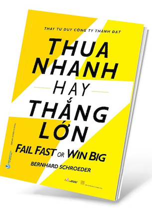 Thua Nhanh Hay Thắng Lớn - Fail Fast Or Big Win - Bernhard Schroeder