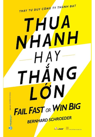 Thua Nhanh Hay Thắng Lớn - Fail Fast Or Big Win - Bernhard Schroeder