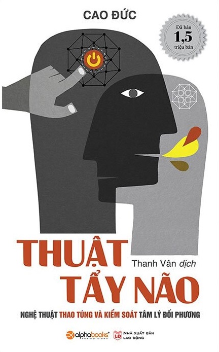 Thuật Tẩy Não - Nghệ Thuật Thao Túng Và Kiểm Soát Tâm Lý Đối Phương -  Cao Đức