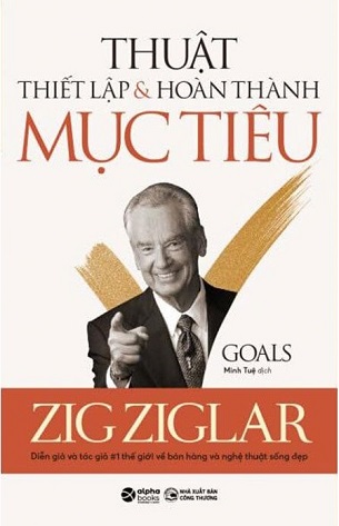 Thuật Thiết Lập Và Hoàn Thành Mục Tiêu -  Zig Ziglar