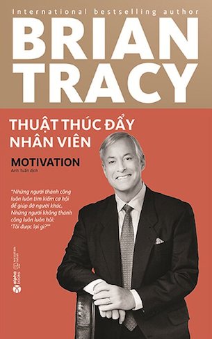 Thuật Thúc Đẩy Nhân Viên - Tái Bản 2022 - Brian Tracy