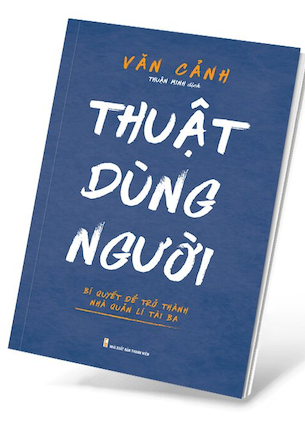 Thuật Dùng Người - Văn Cảnh