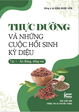 Thực Dưỡng Và Những Cuộc Hồi Sinh Kỳ Diệu - Tập 1 - Ăn Đúng, Sống Vui - Đông y sỹ Đặng Ngọc Viễn