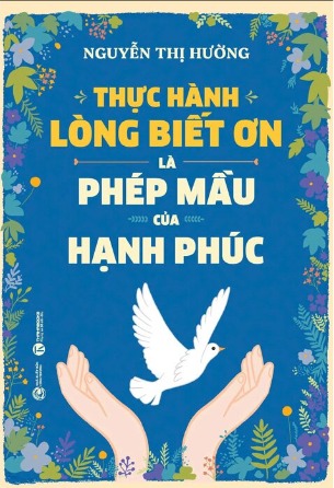 Sách Thực Hành Lòng Biết Ơn Là Phép Mầu Của Hạnh Phúc - Nguyễn Thị Hường