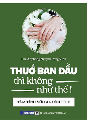 Thuở Ban Đầu Thì Không Như Thế! - Lm Anphong Nguyễn Công Vinh