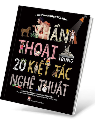 Thưởng Ngoạn Hội Họa - Thần Thoại Trong 20 Kiệt Tác Nghệ Thuật - Charlotte Grossetête, Sabine du Mesnil