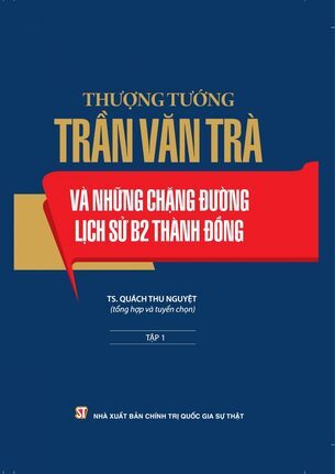 Thượng tướng Trần Văn Trà và những chặng đường lịch sử B2 Thành đồng (Bộ 2 tập)