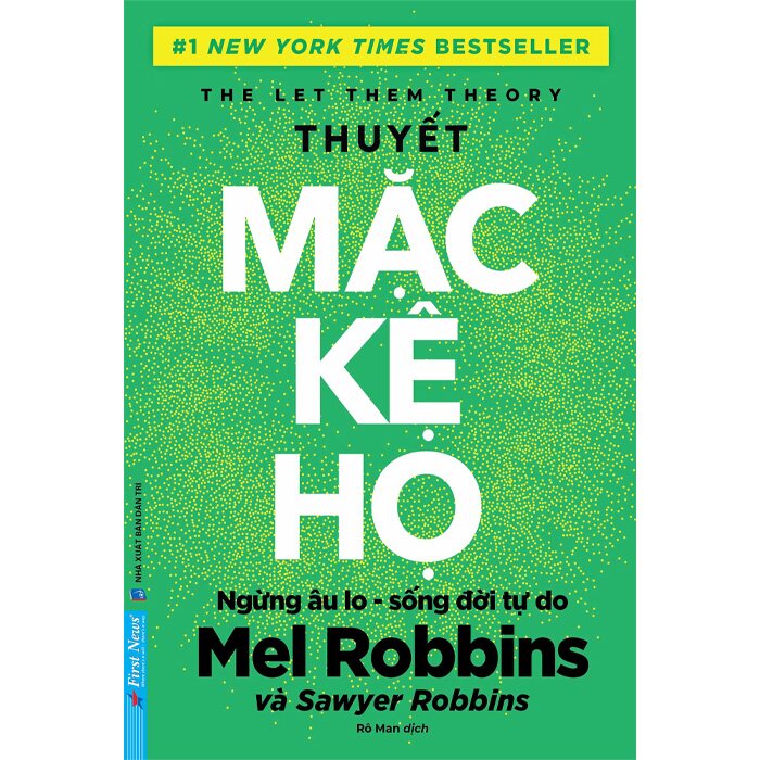 Thuyết Mặc Kệ Họ - Ngừng Âu Lo Sống Đời Tự Do (Mel Robbins, Sawyer Robbins)