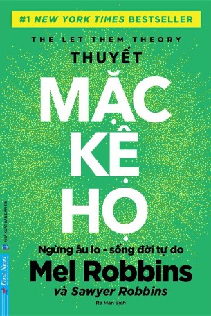 Thuyết Mặc Kệ Họ - Ngừng Âu Lo Sống Đời Tự Do (Mel Robbins, Sawyer Robbins)
