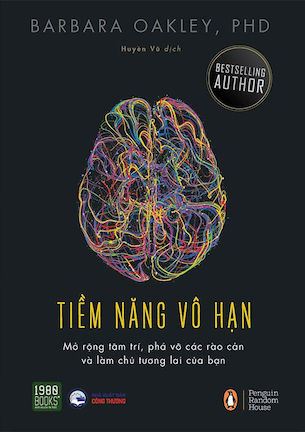 Tiềm Năng Vô Hạn - Mở Rộng Tâm Trí, Phá Vỡ Các Rào Cản Và Làm Chủ Tương Lai Của Bạn - Barbara Oakley. PhD